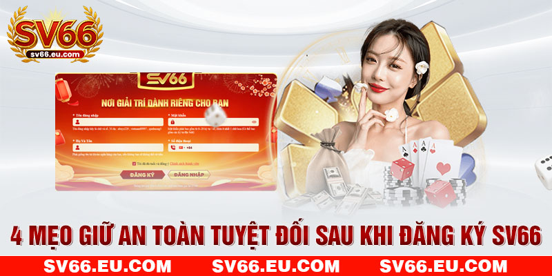4 mẹo giữ an toàn tuyệt đối sau khi đăng ký 