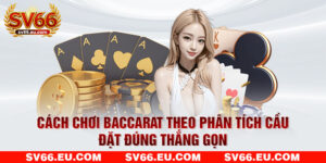 Cách Chơi Baccarat Theo Phân Tích Cầu - Đặt Đúng Thắng Gọn