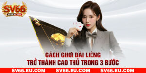 Cách Chơi Bài Liêng - Trở Thành Cao Thủ Trong 3 Bước