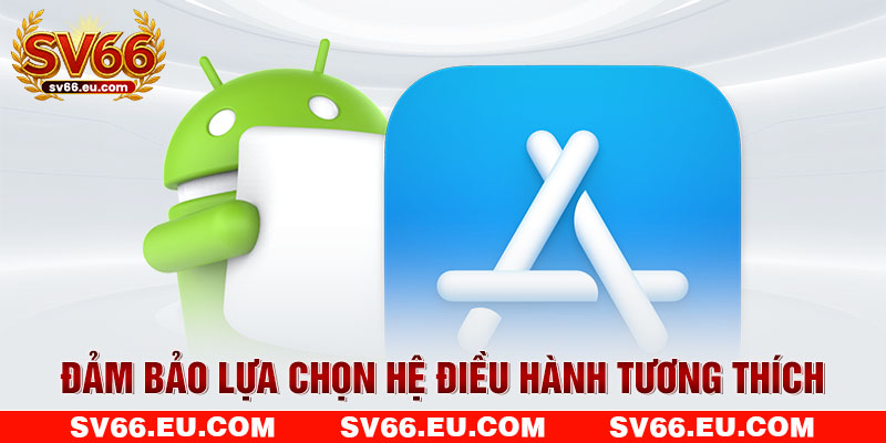 Đảm bảo lựa chọn hệ điều hành tương thích