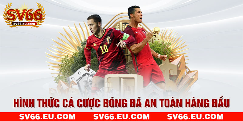 Hình thức cá cược bóng đá an toàn hàng đầu