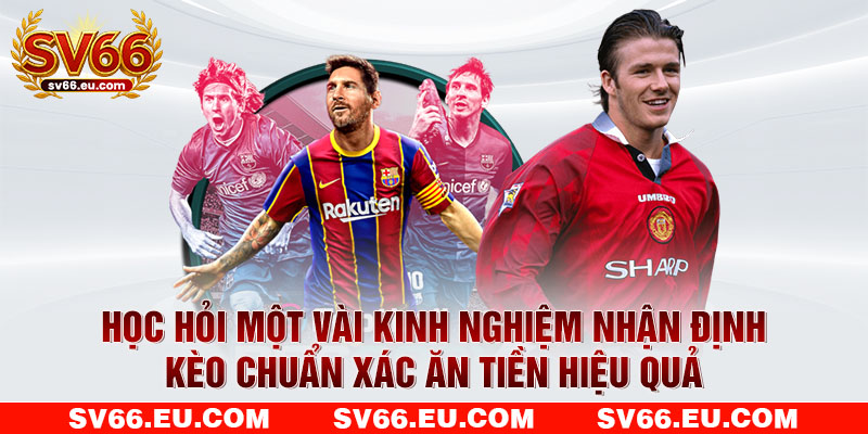 Học hỏi một vài kinh nghiệm nhận định chuẩn xác ăn tiền hiệu quả