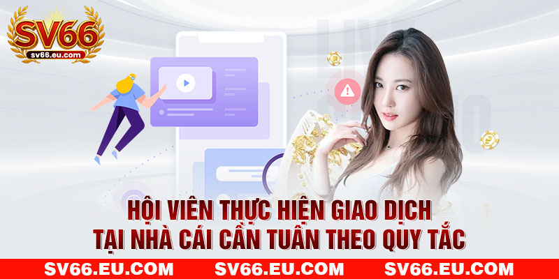 Hội viên thực hiện giao dịch tại nhà cái cần tuân theo quy tắc