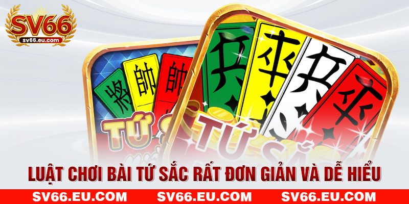 Luật chơi bài Tứ Sắc rất đơn giản và dễ hiểu