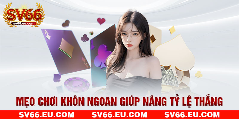 Mẹo chơi khôn ngoan giúp nâng tỷ lệ thắng Mẹo chơi khôn ngoan giúp nâng tỷ lệ thắng