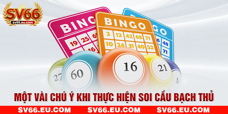 Một vài chú ý khi thực hiện soi cầu bạch thủ