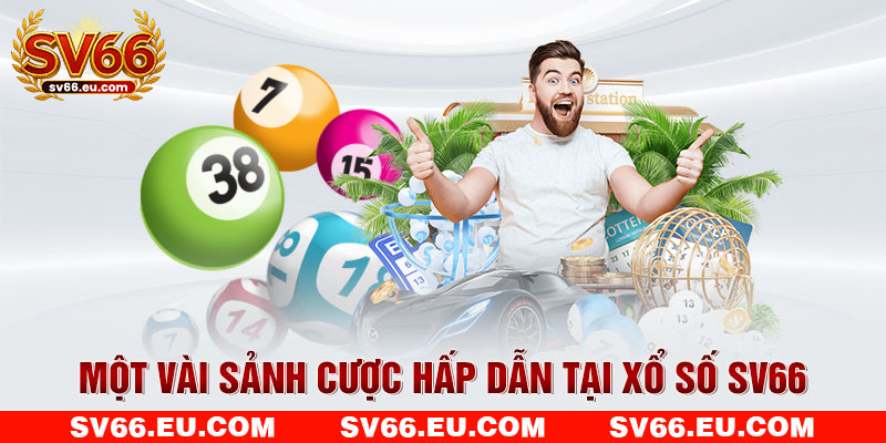 Một vài sảnh cược hấp dẫn tại xổ số SV66