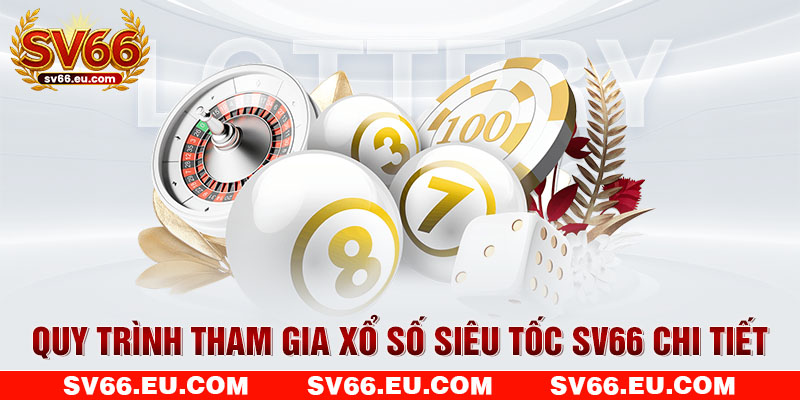 Quy trình tham gia xổ số siêu tốc SV66 chi tiết