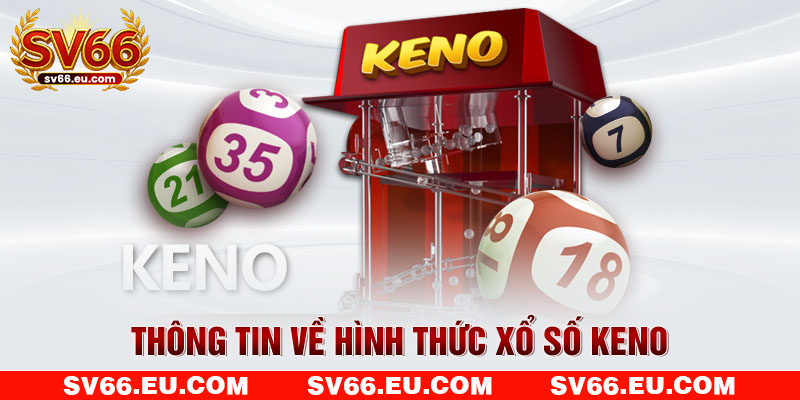 Thông tin về hình thức xổ số keno Thông tin về hình thức xổ số keno